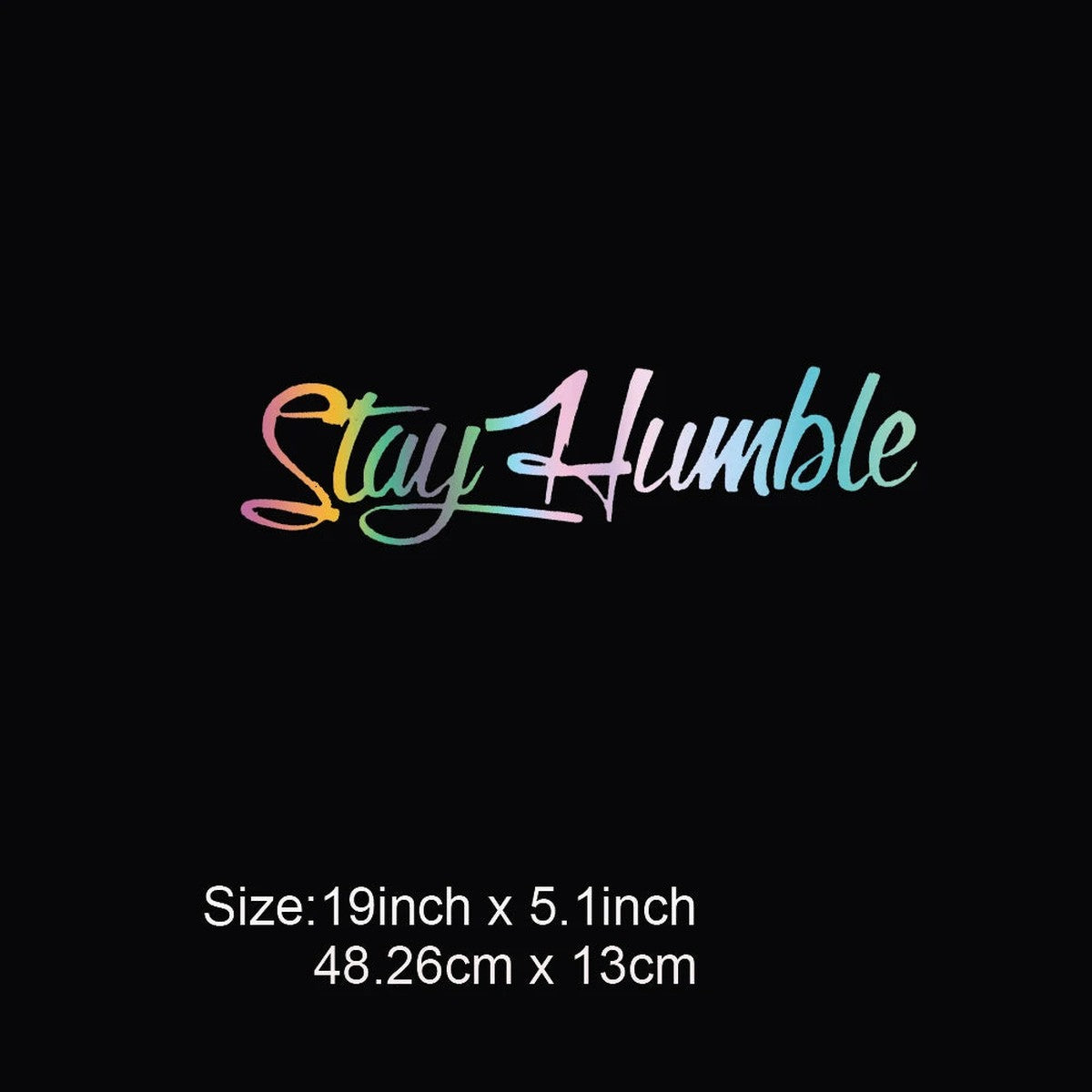Multicolor laser Stay Humble vinyl decal, 19 x 5.1 inches